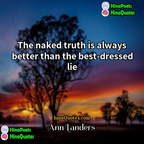 Ann Landers Quotes | The naked truth is always better than